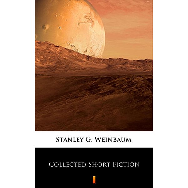 Collected Short Fiction, Stanley G. Weinbaum