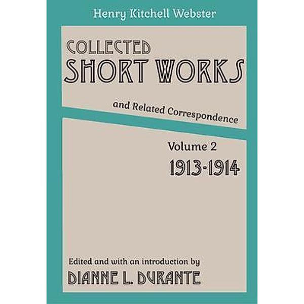 Collected Short Works and Related Correspondence Vol. 2, Henry Kitchell Webster