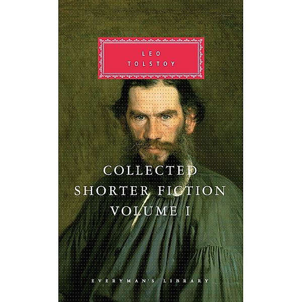 Collected Shorter Fiction of Leo Tolstoy, Volume I, Leo Tolstoy