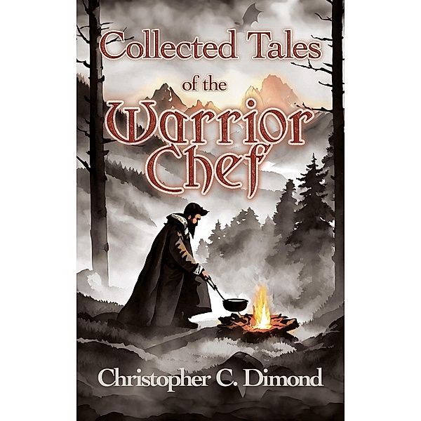 Collected Tales the Warrior Chef / Tales the Warrior Chef, Christopher C. Dimond