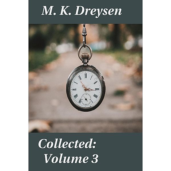 Collected: Volume 3, M. K. Dreysen
