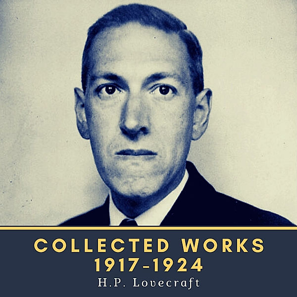 Collected Works 1917-1924, Howard Phillips Lovecraft