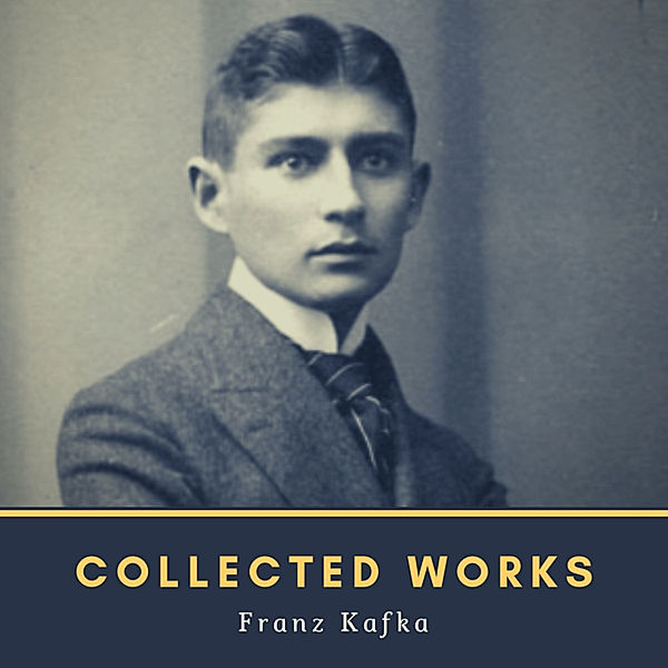 Collected Works, Franz Kafka