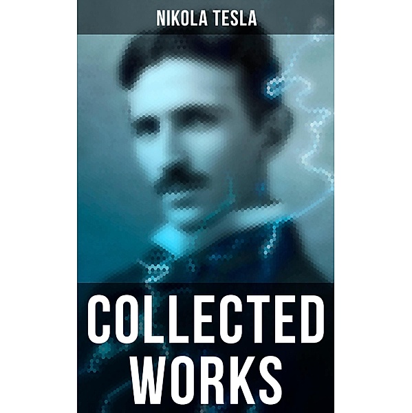 Collected Works, Nikola Tesla