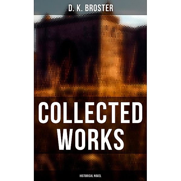 Collected Works (Historical Novel), D. K. Broster