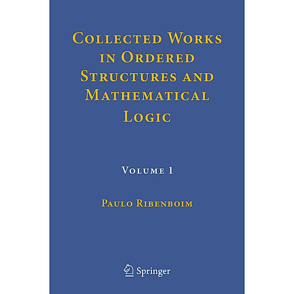 Collected Works in Ordered Structures and Mathematical Logic, Paulo Ribenboim