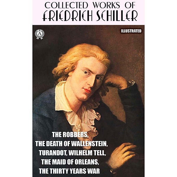 Collected works of Friedrich Schiller. Illustrated, Friedrich Schiller