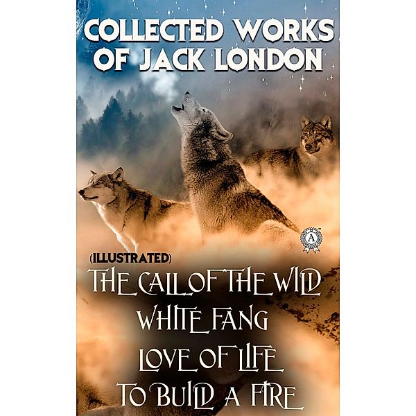 Collected works of Jack London (illustrated), Jack London