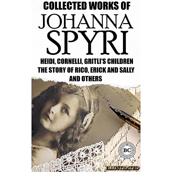 Collected Works of Johanna Spyri. Illustrated, Johanna Spyri