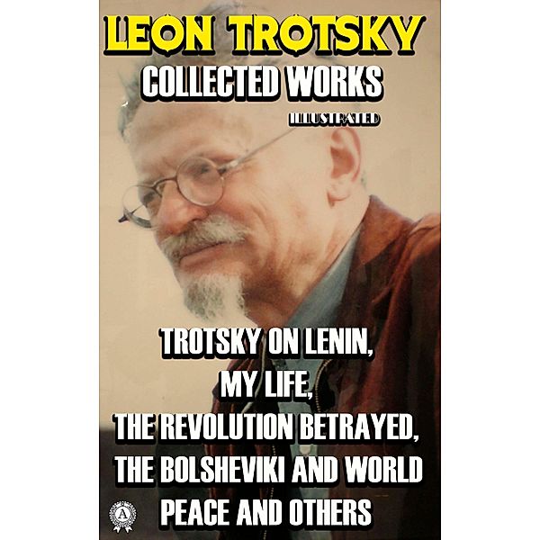 Collected Works of Leon Trotsky. Illustrated, Leon Trotsky