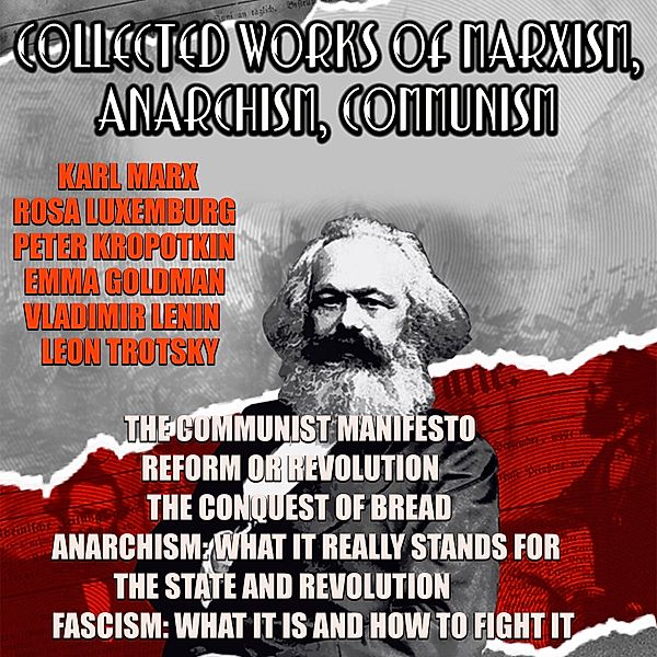 Collected Works Of Marxism, Anarchism, Communism, Friedrich Engels, Karl Marx, Emma Goldman, Rosa Luxemburg, Peter Kropotkin, Leon Trotsky, Vladimir Lenin