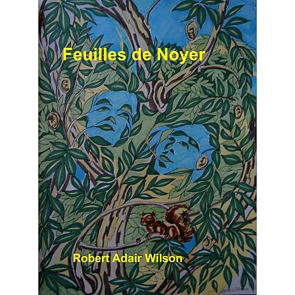 Collected Works of Robert Adair Wilson: Feuilles de Noyer, Robert Adair Wilson