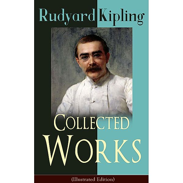 Collected Works of Rudyard Kipling (Illustrated Edition), Rudyard Kipling