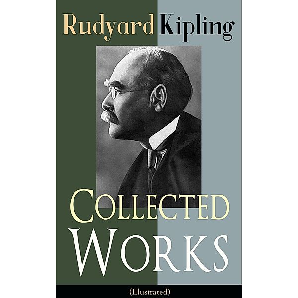 Collected Works of Rudyard Kipling (Illustrated), Rudyard Kipling