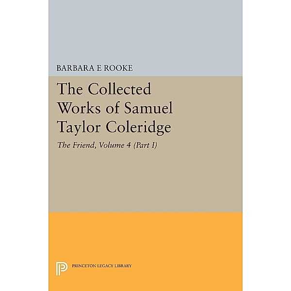 Collected Works of Samuel Taylor Coleridge, Volume 4 (Part I) / Collected Works of Samuel Taylor Coleridge, Samuel Taylor Coleridge