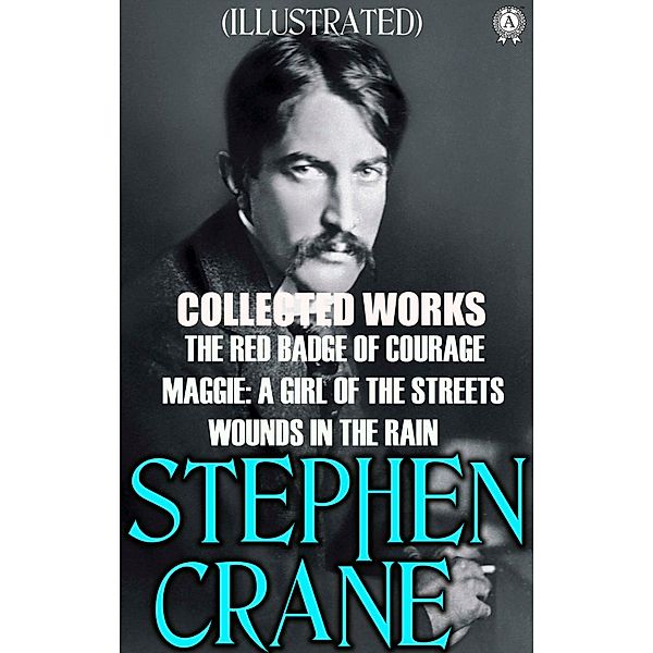 Collected Works of Stephen Crane. Illustrated, Stephen Crane