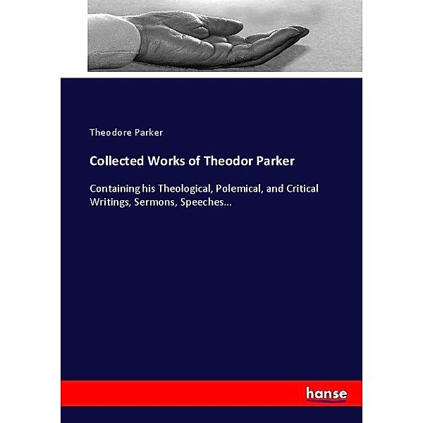 Collected Works of Theodor Parker, Theodore Parker