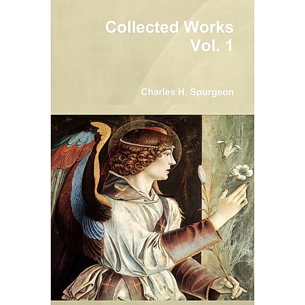 Collected Works : Vol. 1, Charles H. Spurgeon