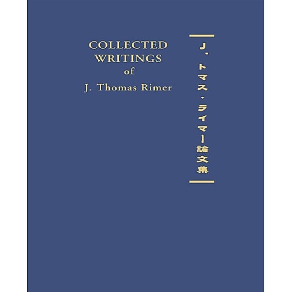 Collected Writings of J. Thomas Rimer, J. Thomas Rimer