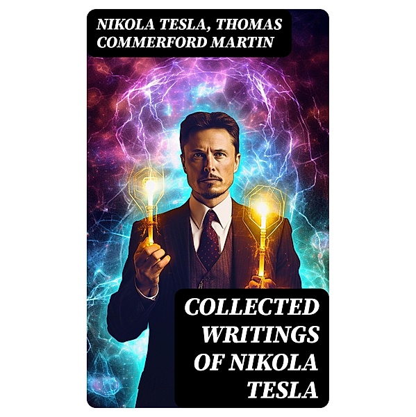 Collected Writings of Nikola Tesla, Nikola Tesla, Thomas Commerford Martin