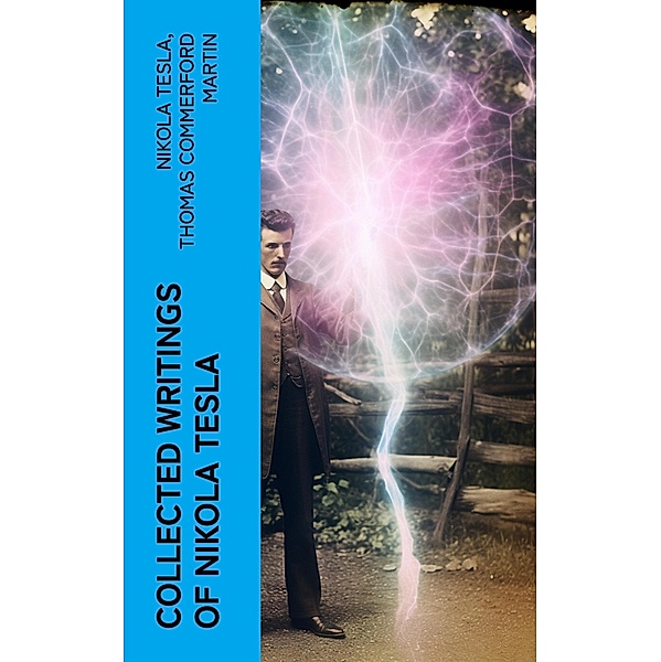 Collected Writings of Nikola Tesla, Nikola Tesla, Thomas Commerford Martin