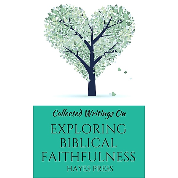 Collected Writings On ... Exploring Biblical Faithfulness, Hayes Press