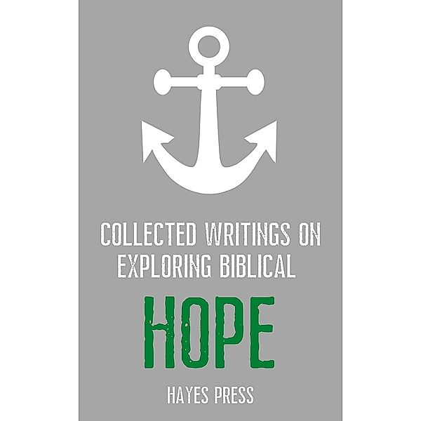 Collected Writings On ... Exploring Biblical Hope, Hayes Press