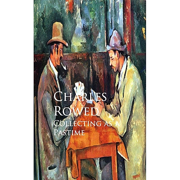Collecting as a Pastime, Charles Rowed
