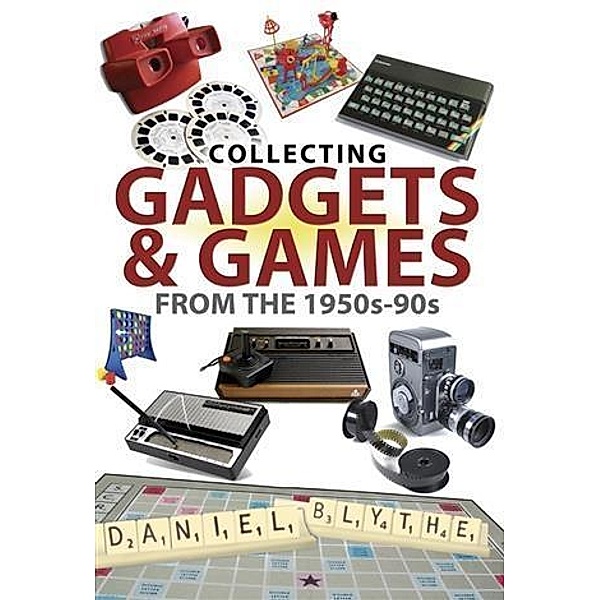 Collecting Gadgets and Games from the 1950s-90s, Daniel Blythe