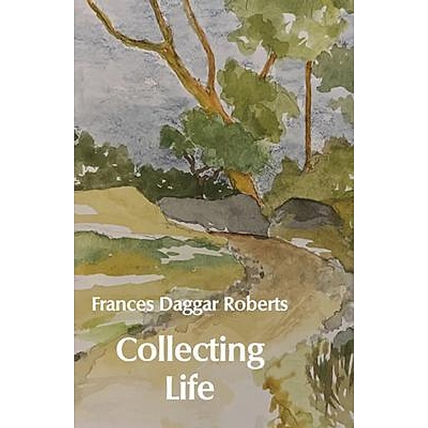 Collecting Life, Frances Daggar Roberts
