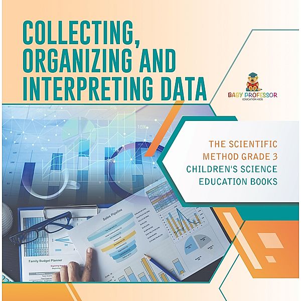 Collecting, Organizing and Interpreting Data | The Scientific Method Grade 3 | Children's Science Education Books / Baby Professor, Baby