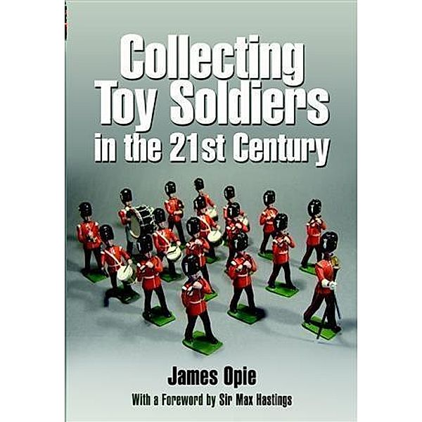 Collecting Toy Soldiers in the 21st Century, James Opie