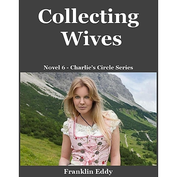 Collecting Wives (Charlie's Circle Series, #6) / Charlie's Circle Series, Franklin Eddy