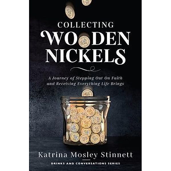 Collecting Wooden Nickels / Purposely Created Publishing Group, Katrina Mosley Stinnett