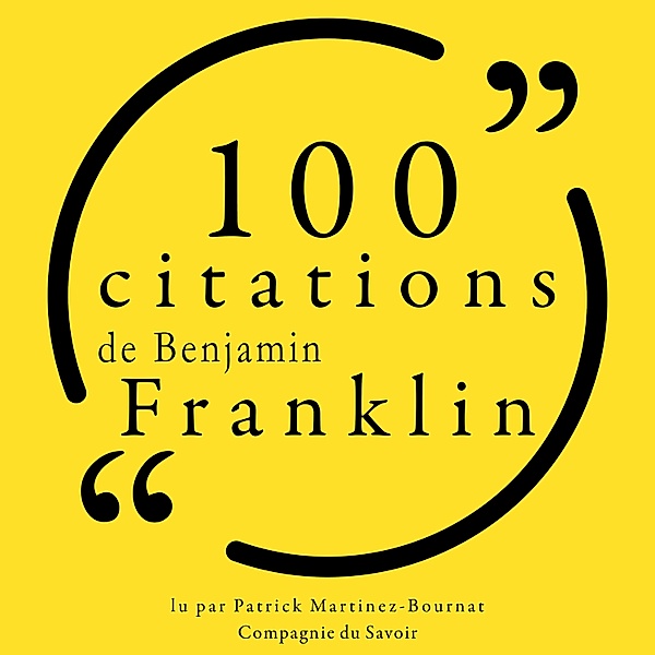Collection 100 citations - 100 citations de Benjamin Franklin, Benjamin Franklin
