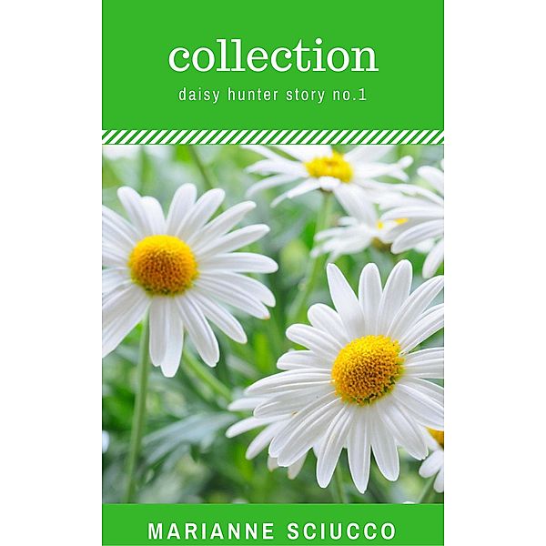 Collection: A Daisy Hunter Story, Book 1 (The Daisy Hunter Stories, #1) / The Daisy Hunter Stories, Marianne Sciucco
