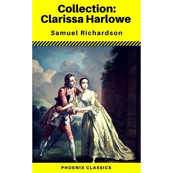 Collection: Clarissa Harlowe (all Volumes) (Phoenix Classics), Samuel Richardson, Phoenix Classics