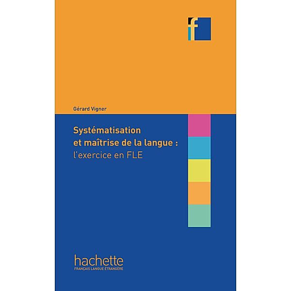 Collection F / Systématisation et maîtrise de la langue : l'exercice en FLE, Gérard Vigner