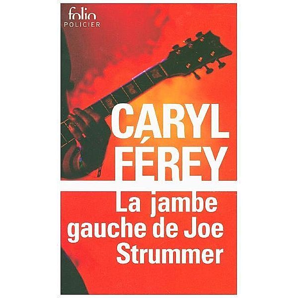 Collection Folio / La jambe gauche de Joe Strummer, Caryl Férey