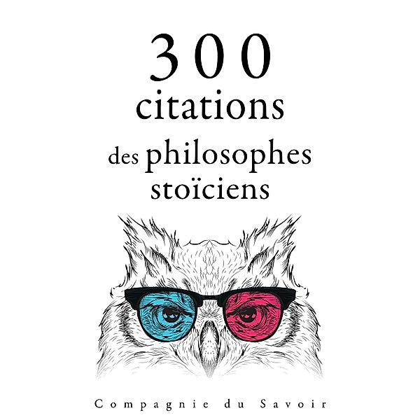 Collection Les meilleures citations - 300 citations des philosophes stoïciens, Marcus Aurelius, Epictetus, Seneca the Younger