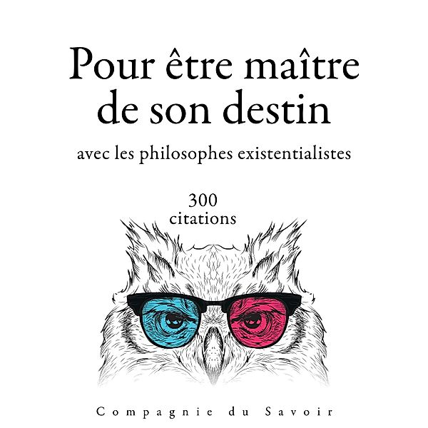 Collection Les meilleures citations - 300 citations pour être maitre de son destin avec les philosophes existentialistes, Friedrich Nietzsche, Søren Kierkegaard, Fyodor Dostoevsky