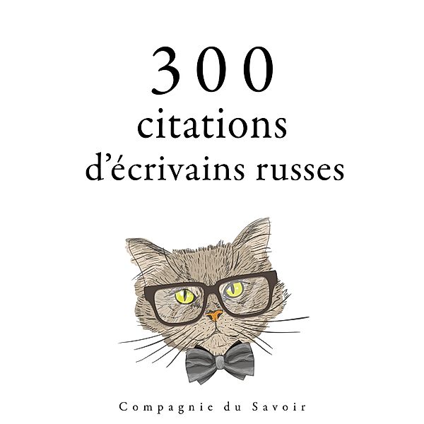 Collection Les meilleures citations - 300 citations d'écrivains russes, Leo Tolstoy, Fyodor Dostoevsky, Anton Tchekhov