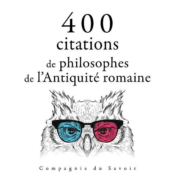 Collection Les meilleures citations - 400 citations de philosophes de l'Antiquité romaine, Cicero, Marcus Aurelius, Epictetus, Seneca the Younger