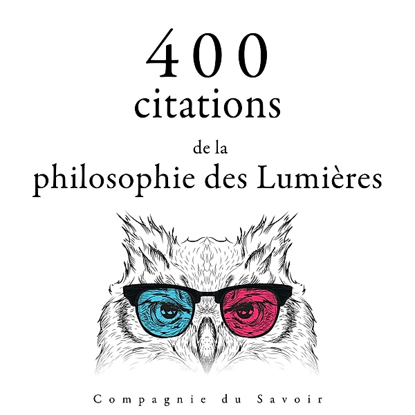 Collection Les meilleures citations - 400 citations de la philosophie des Lumières, Voltaire, Denis Diderot, Jean-Jacques Rousseau, Montesquieu