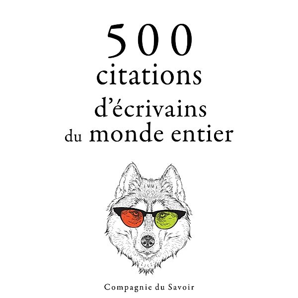 Collection Les meilleures citations - 500 citations d'écrivains du monde entier, Oscar Wilde, Marcel Proust, William Shakespeare, Anton Tchekhov, Miguel de Cervantès