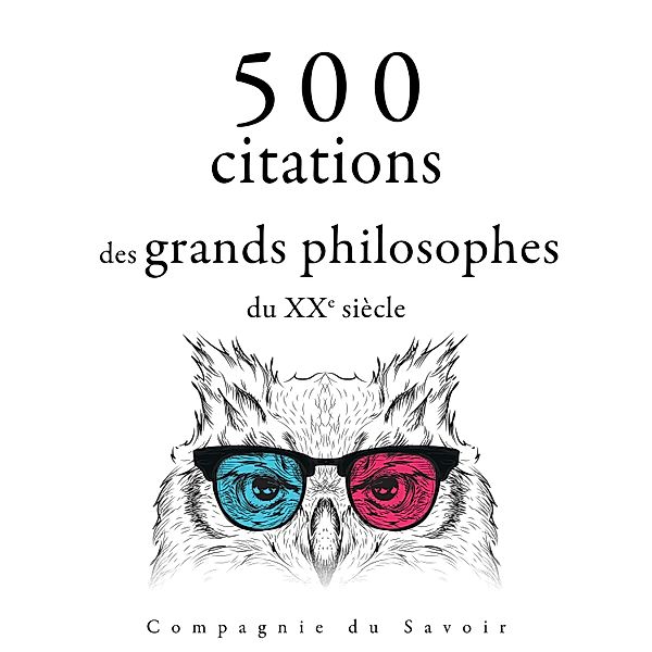 Collection Les meilleures citations - 500 citations des grands philosophes du XXe siècle, Sigmund Freud, Gaston Bachelard, Carl Jung, Ambrose Bierce, Emil Cioran