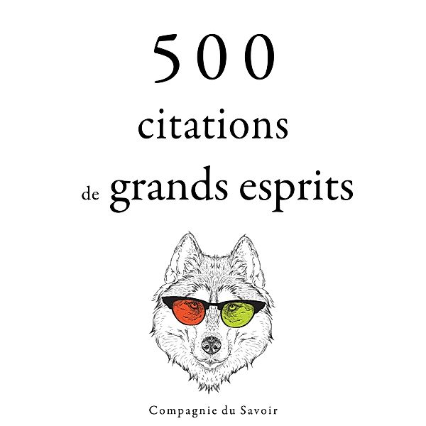 Collection Les meilleures citations - 500 citations de grands esprits, Dalai Lama, Charles Baudelaire, Martin Luther King, Carl Jung, Laozi