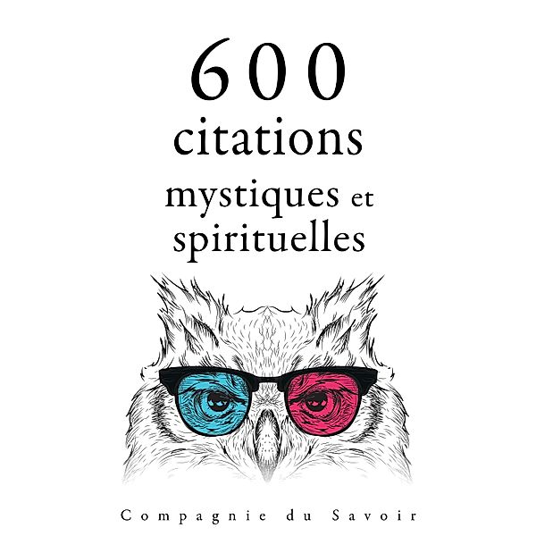 Collection Les meilleures citations - 600 citations mystiques et spirituelles, Mahatma Gandhi, Dalai Lama, Martin Luther King, Buddha, Confucius, Mother Teresa