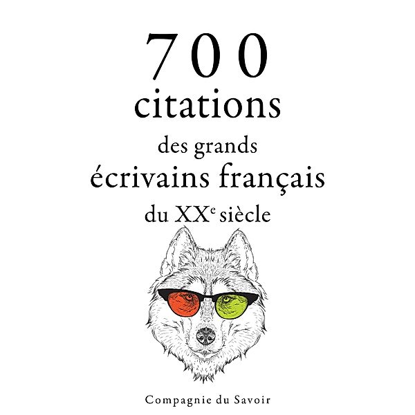 Collection Les meilleures citations - 700 citations des grands écrivains français du XXe siècle, André Gide, Marcel Proust, Antoine de Saint-Exupéry, Anatole France, Jules Renard, Jean Giraudoux, Paul Valéry