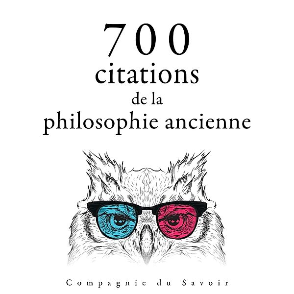 Collection Les meilleures citations - 700 citations de la philosophie ancienne, Platon, Aristotle, Cicero, Marcus Aurelius, Epictetus, Heraclitus, Seneca the Younger